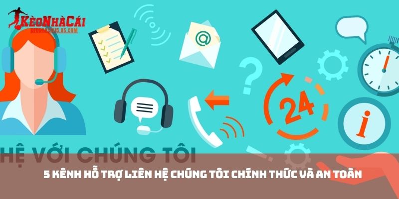 5 kênh hỗ trợ liên hệ chúng tôi chính thức và an toàn