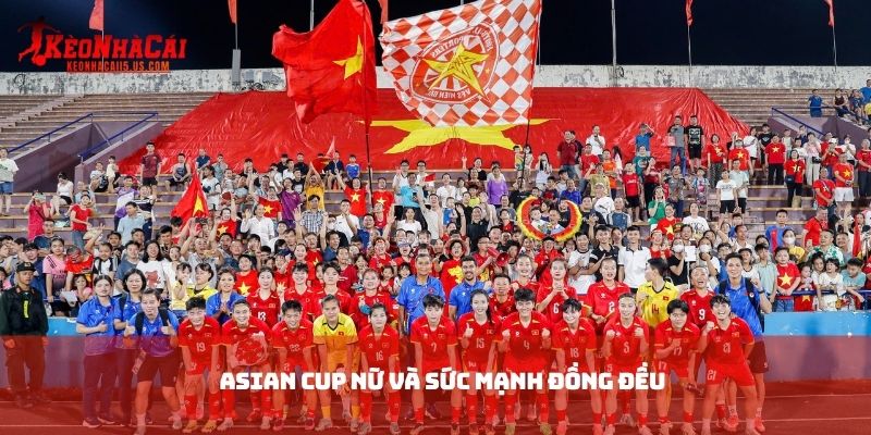 Asian Cup nữ và sức mạnh đồng đều