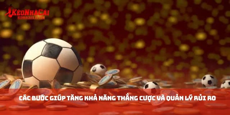 Các bước giúp tăng khả năng thắng cược và quản lý rủi ro