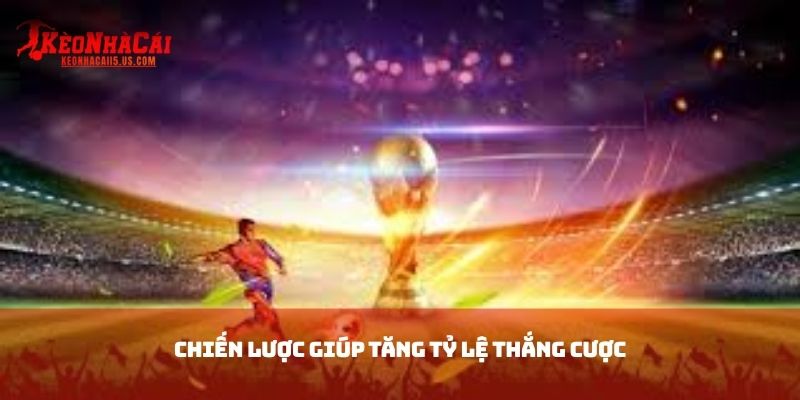 Chiến lược giúp tăng tỷ lệ thắng cược