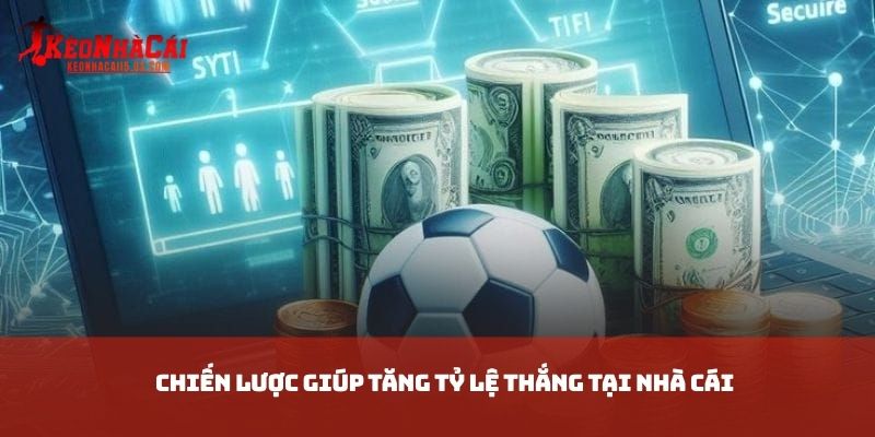 Chiến lược giúp tăng tỷ lệ thắng tại nhà cái