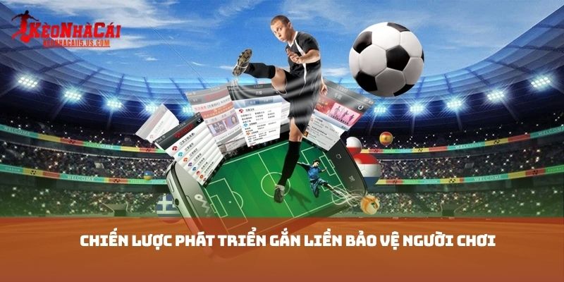 Chiến lược phát triển gắn liền bảo vệ người chơi