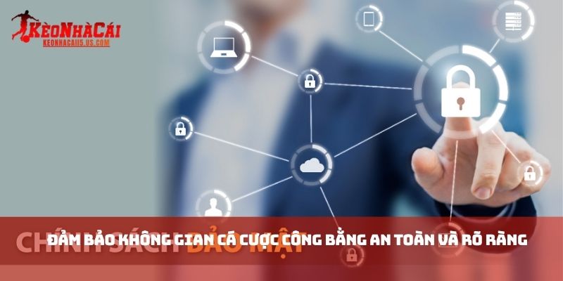 Đảm bảo không gian cá cược công bằng an toàn và rõ ràng