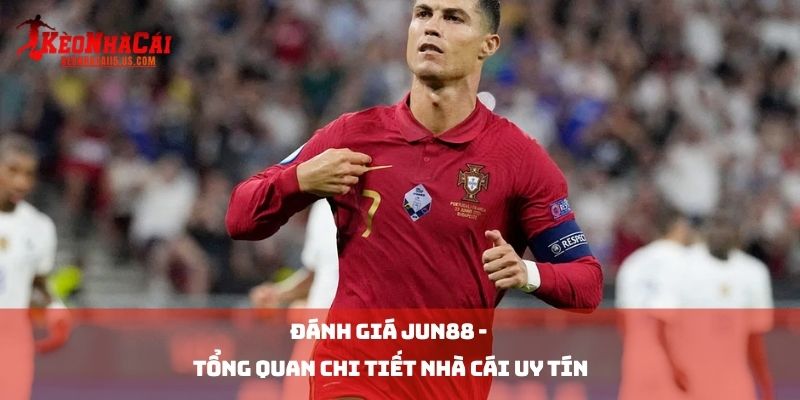 Đánh Giá JUN88 - Tổng Quan Chi Tiết Nhà Cái Uy Tín