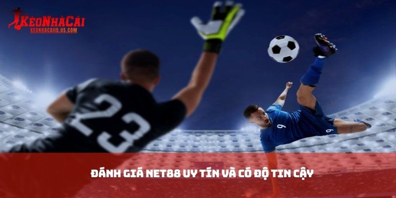  Đánh giá NET88 uy tín và có độ tin cậy