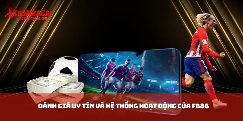 Đánh giá uy tín và hệ thống hoạt động của FB88