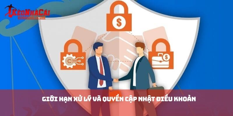 Giới hạn xử lý và quyền cập nhật điều khoản