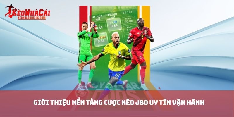 Giới thiệu nền tảng cược kèo JBO uy tín vận hành