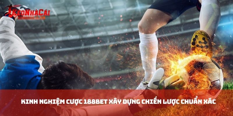 Kinh nghiệm cược 188BET xây dựng chiến lược chuẩn xác