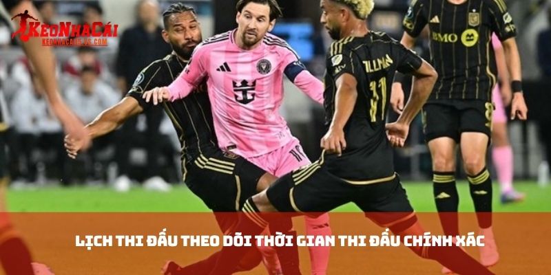 Lịch Thi Đấu theo dõi thời gian thi đấu chính xác