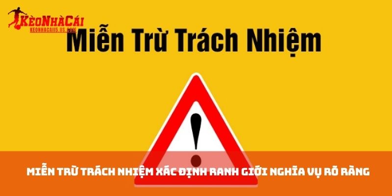 Miễn trừ trách nhiệm xác định ranh giới nghĩa vụ rõ ràng 
