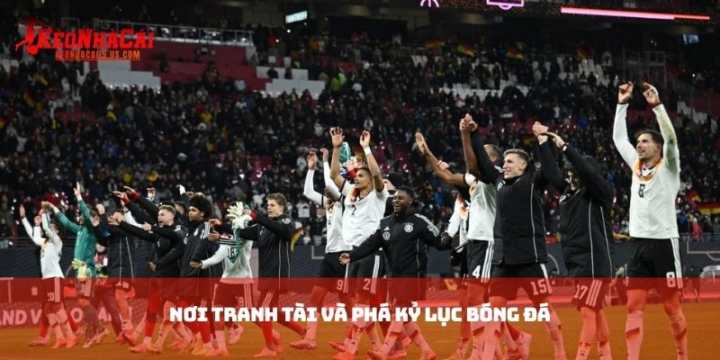 Nơi tranh tài và phá kỷ lục bóng đá