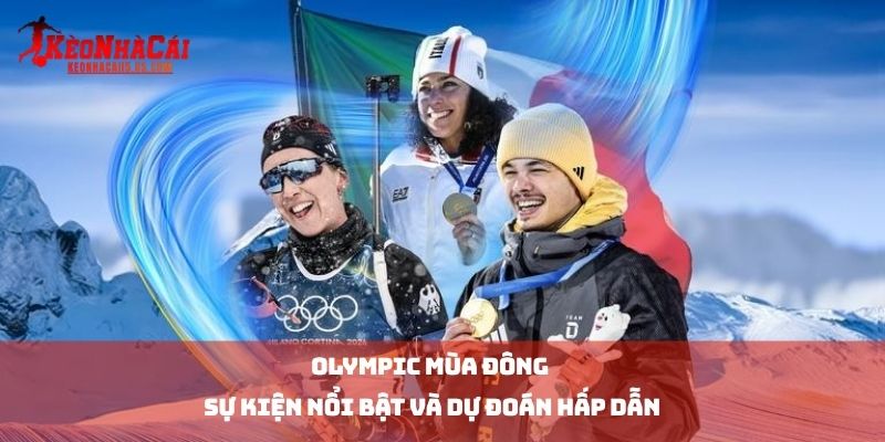 Olympic Mùa Đông 2026 - Sự Kiện Nổi Bật Và Dự Đoán Hấp Dẫn