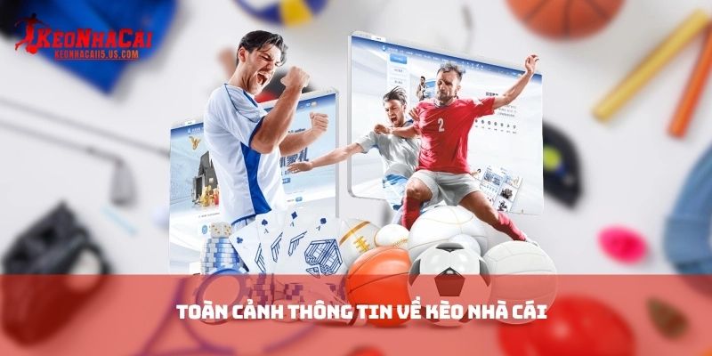 Toàn cảnh thông tin về kèo nhà cái