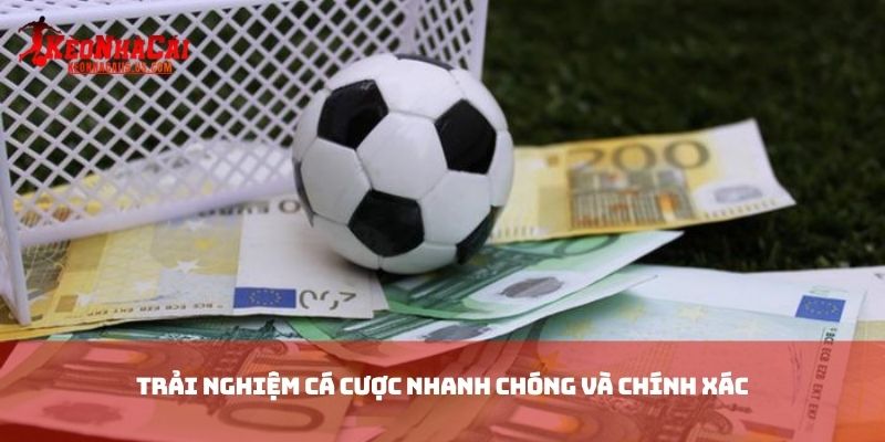 Trải nghiệm cá cược nhanh chóng và chính xác